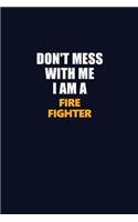 Don't Mess With Me I Am A Fire fighter: Career journal, notebook and writing journal for encouraging men, women and kids. A framework for building your career.