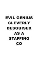 Evil Genius Cleverly Desguised As A Staffing Co: Original Staffing Co Notebook, Journal Gift, Diary, Doodle Gift or Notebook - 6 x 9 Compact Size- 109 Blank Lined Pages
