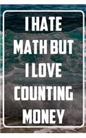 I Hate Math but i love counting money