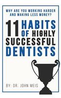 Why Are We Working Harder and Making Less Money?: 11 Habits of Highly Successful Dentists