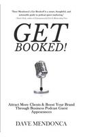 Get Booked!: Attract More Clients & Boost Your Brand Through Business Podcast Guest Appearances