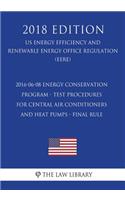 2016-06-08 Energy Conservation Program - Test Procedures for Central Air Conditioners and Heat Pumps - Final rule (US Energy Efficiency and Renewable Energy Office Regulation) (EERE) (2018 Edition)
