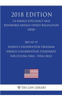 2017-01-19 Energy Conservation Program - Energy Conservation Standards for Ceiling Fans - Final rule (US Energy Efficiency and Renewable Energy Office Regulation) (EERE) (2018 Edition)