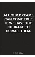 All Your Dreams Can Come True If We Have the Courage to Pursue Them: Motivation, Notebook, Diary, Journal, Funny Notebooks