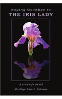 Saying Goodbye to the Iris Lady