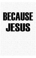 Because Jesus: A 6x9 Inch Matte Softcover Notebook Journal with 120 Blank Lined Pages and a Christianity Cover Slogan