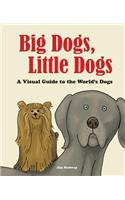 Big Dogs, Little Dogs: A Visual Guide to the World's Dogs(Big and Little)