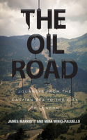 Oil Road: Journeys from the Caspian Sea to the City of London