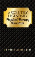 Absolutely Legendary Physical Therapy Assistant: 52 Week Planner 2020