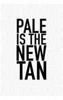 Pale Is the New Tan: A Matte 6x9 Inch Softcover Notebook Journal with 120 Blank Lined Pages and a Funny Cover Slogan