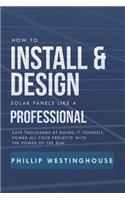 How to Install & Design Solar Panels Like a Professional