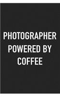 Photographer Powered by Coffee: A 6x9 Inch Matte Softcover Journal Notebook with 120 Blank Lined Pages and a Funny Caffeine Loving Cover Slogan