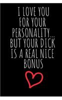 I Love You For Your Personality But Your Dick Is A Real Nice Bonus