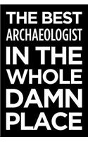 The Best Archaeologist in the Whole Damn Place: Blank Lined Office Humor Themed Journal and Notebook to Write In: With a Versatile Wide Rule Interior