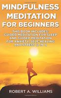 Mindfulness Meditation For Beginners: This Book Includes: Guided Meditation For Sleep AND Guided Meditation For Anxiety, Self-Healing And Stress (2 in 1)