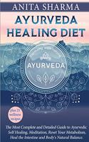 Ayurveda Healing Diet: Complete Guide to Ayurvedic Self-Healing Diet, How to Reset Your Metabolism, Heal the Intestine and Body's Natural Balance plus 25 Recipes to lose W