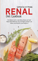 Renal Diet Cookbook: The Ultimate Guide to Heal Kidney Disease and Avoid Dialysis With Wholesome, Easy and Delicious Recipes Low Sodium, Low Potassium, Low Phosphorus