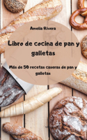 Libro de cocina de pan y galletas - Más de 50 recetas caseras de pan y galletas -