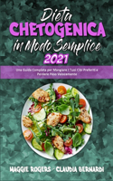 Dieta Chetogenica in Modo Semplice 2021: Una Guida Completa per Mangiare I Tuoi Cibi Preferiti e Perdere Peso Velocemente (Keto Diet Made Easy 2021) (Italian Version)