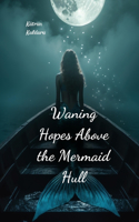 Waning Hopes Above the Mermaid Hull