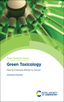 GREEN TOXICOLOGY: MAKING CHEMICALS BENIGN BY DESIGN: Volume 68 (Green Chemistry Series)