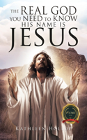 Real God you need to know his name is jesus