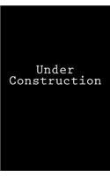 Under Construction: Notebook