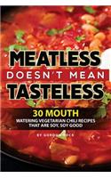 Meatless Doesn't Mean Tasteless: 30 Mouth-Watering Vegetarian Chili Recipes That Are Soy, Soy Good