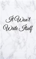It Won't Write Itself: Blank Lined Journal, 108 pages, 5x8"
