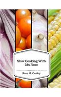 Slow Cooking With Ms Rose