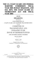 The U.S. Coast Guard and Federal Maritime Commission Fiscal Year 2005 Budget Requests, and H.R. 3879, the Coast Guard Authorization ACT for Fiscal Year 2005