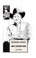 George Strait Adult Coloring Book: King of Country Music and Legendary Musician, Pure Cowboy and Traditionalist Phenomena Inspired Adult Coloring Book