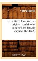 de la Rime Française, Ses Origines, Son Histoire, Sa Nature, Ses Lois, Ses Caprices (Éd.1898)