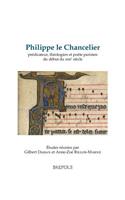 Philippe Le Chancelier Predicateur, Theologien Et Poete Parisien (Du Debut Du Xiiie Siecle)