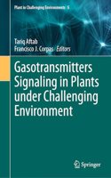 Gasotransmitters Signaling in Plants Under Challenging Environment