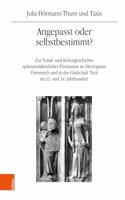 Angepasst Oder Selbstbestimmt?: Zur Sozial- Und Kulturgeschichte Spatmittelalterlicher Furstinnen Im Herzogtum Osterreich Und in Der Grafschaft Tirol Im 13. Und 14. Jahrhundert