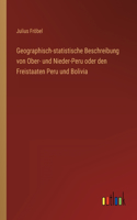 Geographisch-statistische Beschreibung von Ober- und Nieder-Peru oder den Freistaaten Peru und Bolivia