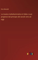 musica melodrammatica in Italia e suoi progressi dal principio del secolo sino ad oggi