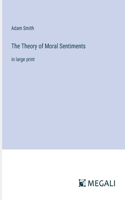 The Theory of Moral Sentiments: in large print