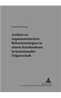 Ansaetze Zu Organisatorischen Reformstrategien in Einem Krankenhaus in Kommunaler Traegerschaft