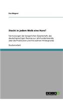 Steckt in jedem Weib eine Hure?: Vermutungen der bürgerlichen Gesellschaft, des deutschsprachigen Raumes zur Jahrhundertwende, über die Prostitution und ihre wahren Hintergründe(German)