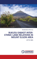 Bukusu-Sabaot Inter-Ethnic Land Relations in Mount Elgon Area