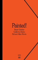 Painted: Beate Günther, Richard Allen Morris, Guillermo Kuitca