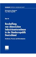 Beschaffung Von Chinesischen Industrieunternehmen in Der Bundesrepublik Deutschland: Strukturen, Prozesse Und Determinanten