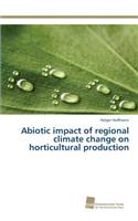 Abiotic impact of regional climate change on horticultural production