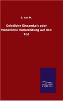 Geistliche Einsamkeit oder Monatliche Vorbereitung auf den Tod: (German)