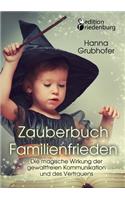 Zauberbuch Familienfrieden - Die magische Wirkung der gewaltfreien Kommunikation und des Vertrauens