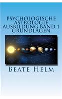 Psychologische Astrologie - Ausbildung Band 1 - Grundlagen