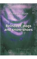 Reindeer, Dogs and Snow-Shoes
