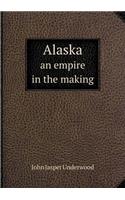 Alaska an empire in the making